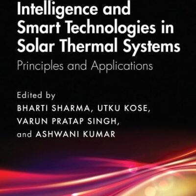Computational Intelligence, and Smart Technologies in Solar Thermal Systems: Principles and Applications (Solar Thermal Energy Systems)
