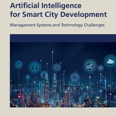 Handbook of Artificial Intelligence for Smart City Development: Management Systems and Technology Challenges (Big Data for Industry 4.0)