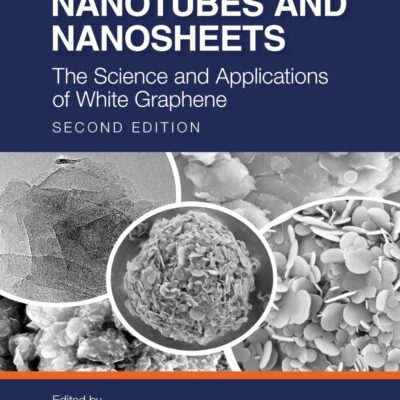 NANOTUBES AND NANOSHEETS THE SCIENCE AND APPLICATIONS OF WHITE GRAPHENE 2ED (HB 2026)