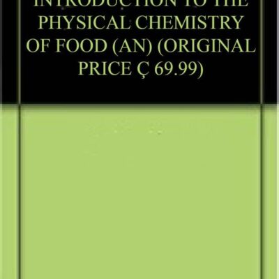 INTRODUCTION TO THE PHYSICAL CHEMISTRY OF FOOD (AN) (ORIGINAL PRICE € 69.99)