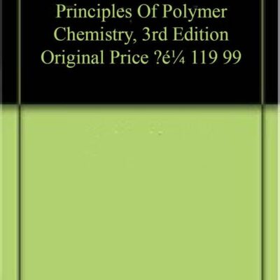 PRINCIPLES OF POLYMER CHEMISTRY, 3RD EDITION (ORIGINAL PRICE € 119.99)