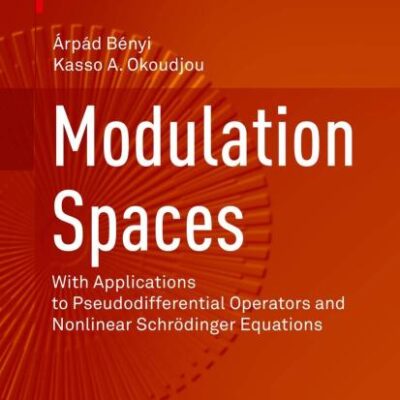 Modulation Spaces: With Applications to Pseudodifferential Operators and Nonlinear Schrödinger Equations (Applied and Numerical Harmonic Analysis)