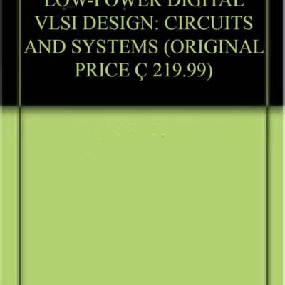 LOW-POWER DIGITAL VLSI DESIGN: CIRCUITS AND SYSTEMS (ORIGINAL PRICE € 219.99)