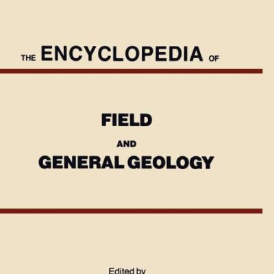 THE ENCYCLOPEDIA OF FIELD AND GENERAL GEOLOGY (SAE) (HB 2020)