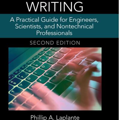 Technical Writing: A Practical Guide for Engineers, Scientists, and Nontechnical Professionals, Second Edition