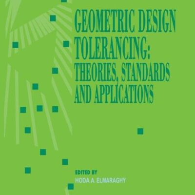 Geometric Design Tolerancing: Theories, Standards and Applications