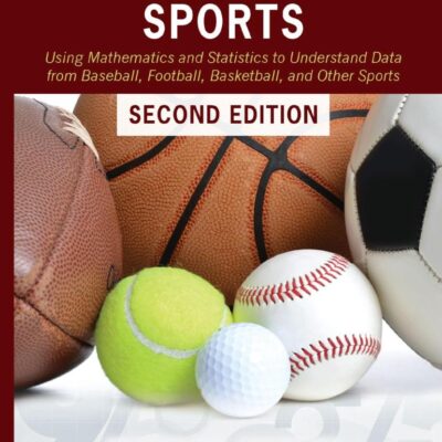 Analytic Methods in Sports: Using Mathematics and Statistics to Understand Data from Baseball, Football, Basketball, and Other Sports