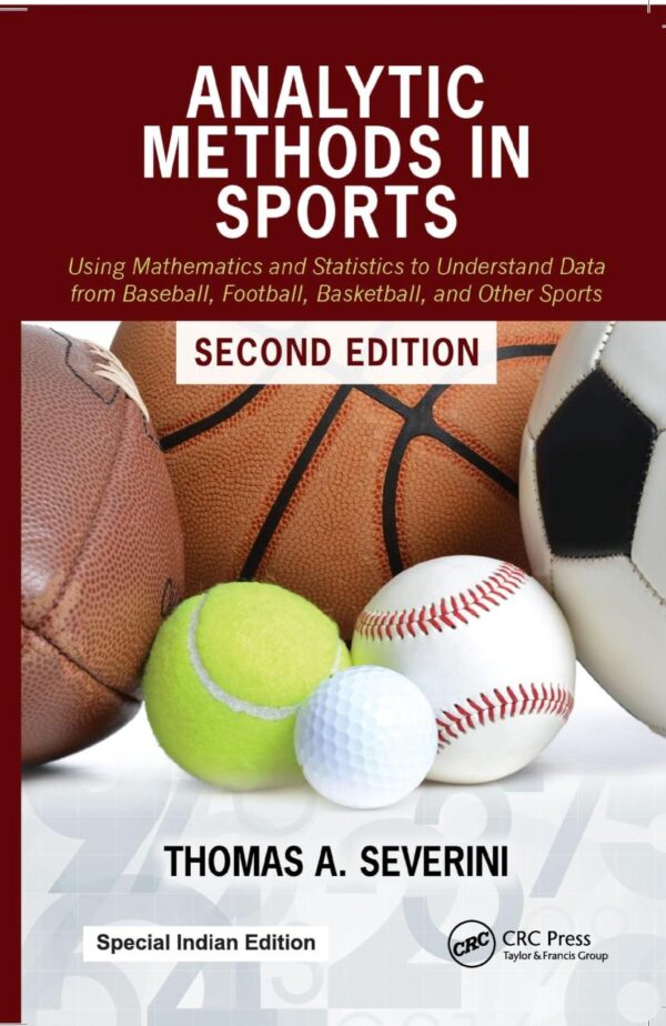 Analytic Methods in Sports: Using Mathematics and Statistics to Understand Data from Baseball, Football, Basketball, and Other Sports