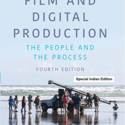 The Complete Guide to Film and Digital Production: The People and The Process