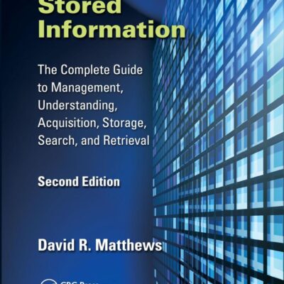 Electronically Stored Information: The Complete Guide to Management, Understanding, Acquisition, Storage, Search, and Retrieval, Second Edition