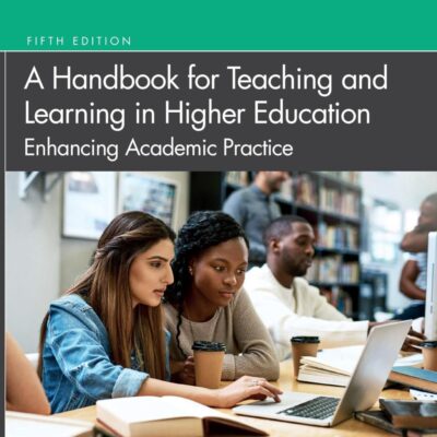 A Handbook for Teaching and Learning in Higher Education: Enhancing Academic Practice