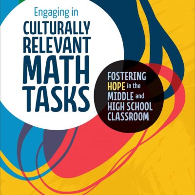 Engaging in Culturally Relevant Math Tasks, 6-12: Fostering Hope in the Middle and High School Classroom (Corwin Mathematics Series)