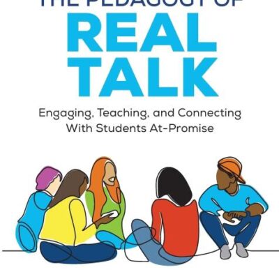 The Pedagogy of Real Talk: Engaging, Teaching, and Connecting With Students At-Promise