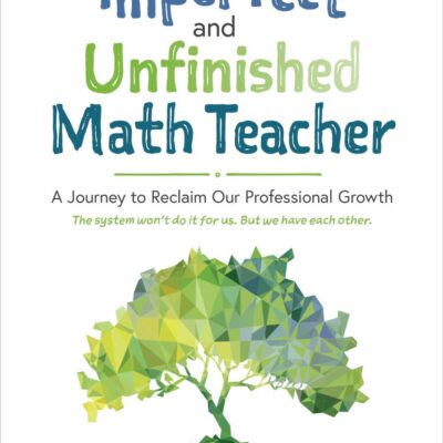 THE IMPERFECT AND UNFINISHED MATH TEACHER [GRADES K-12]