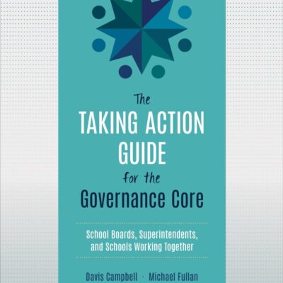 The Taking Action Guide for the Governance Core: School Boards, Superintendents, and Schools Working Together