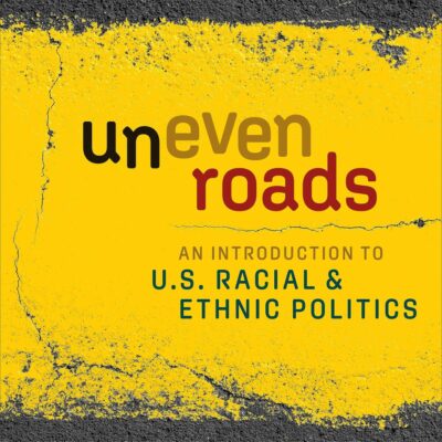 Uneven Roads: An Introduction to U.S. Racial and Ethnic Politics