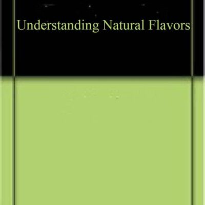 UNDERSTANDING NATURAL FLAVORS