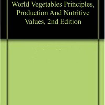 World Vegetables Principles, Production And Nutritive Values, 2nd Edition