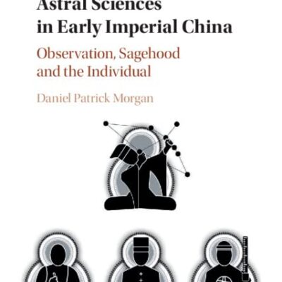 Astral Sciences in Early Imperial China: Observation, Sagehood and the Individual