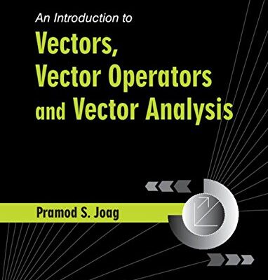 An Introduction to Vectors, Vector Operators and Vector Analysis