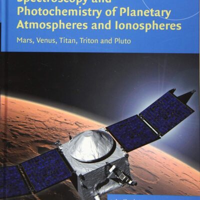 Spectroscopy and Photochemistry of Planetary Atmospheres and Ionospheres: Mars, Venus, Titan, Triton and Pluto: 23 (Cambridge Planetary Science, Series Number 23)