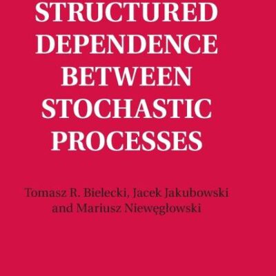 Structured Dependence between Stochastic Processes: Consistencies and Copulae: 175 (Encyclopedia of Mathematics and its Applications, Series Number 175)