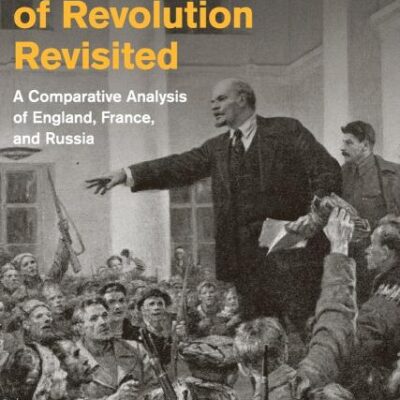 Anatomy of Revolution Revisited: A Comparative Analysis of England, France, and Russia