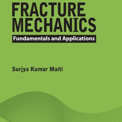 FRACTURE MECHANICS : FUNDAMENTALS AND APPLICATIONS