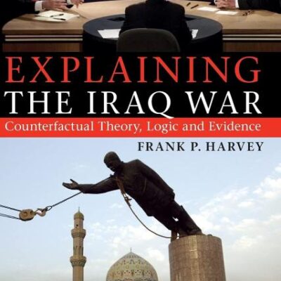 Explaining the Iraq War: Counterfactual Theory, Logic and Evidence