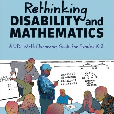 Rethinking Disability and Mathematics: A UDL Math Classroom Guide for Grades K-8