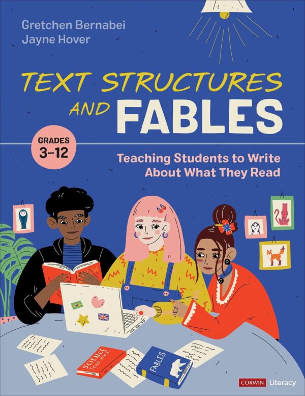 TEXT STRUCTURES AND FABLES:TEACHING STUDENTS TO WRITE ABOUT WHAT THEY READ, GRADES 3-12