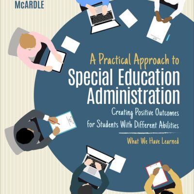 Practical Approach to Special Education Administration: Creating Positive Outcomes for Students With Different Abilities