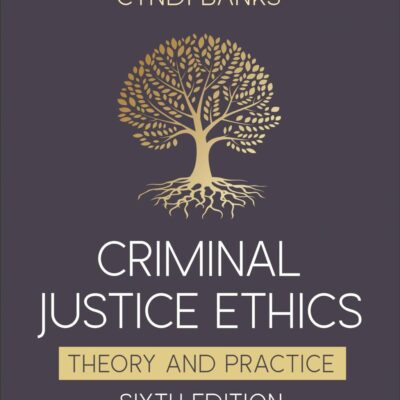 Criminal Justice Ethics: Theory and Practice