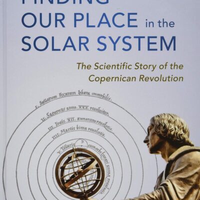 Finding our Place in the Solar System: The Scientific Story of the Copernican Revolution