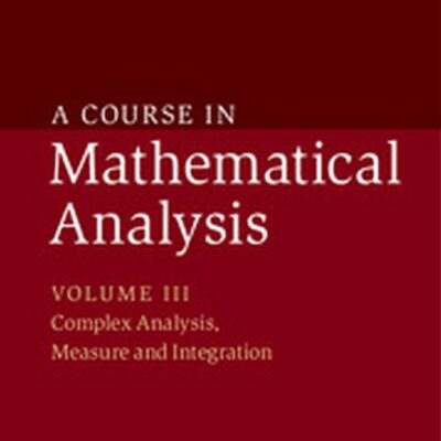 COURSE IN MATHEMATICAL ANALYSIS VOLUME. III, COMPLEX ANALYSIS, MEASURE AND INTEGRATION