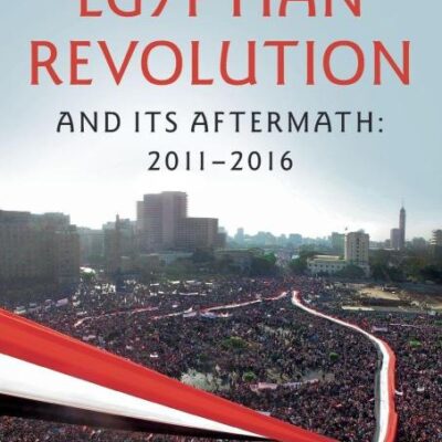 Chronicles of the Egyptian Revolution and its Aftermath: 2011–2016