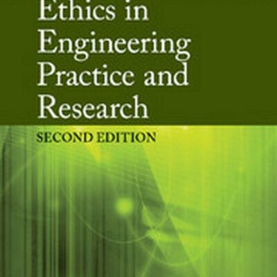 ETHICS IN ENGINEERING PRACTICE AND RESEARCH, 2 ED.