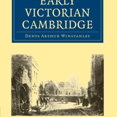Early Victorian Cambridge (Cambridge Library Collection - Cambridge)