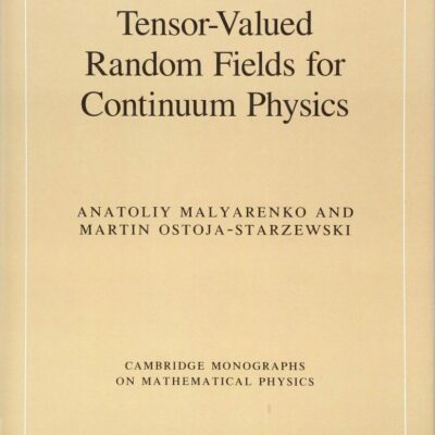 Tensor-Valued Random Fields for Continuum Physics (Cambridge Monographs on Mathematical Physics)