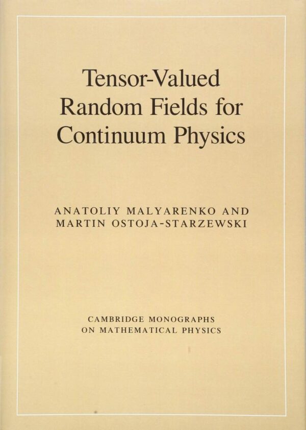 Tensor-Valued Random Fields for Continuum Physics (Cambridge Monographs on Mathematical Physics)