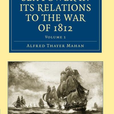 Sea Power in Its Relations to the War of 1812