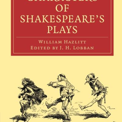Characters of Shakespeare's Plays (Cambridge Library Collection - Shakespeare and Renaissance Drama)