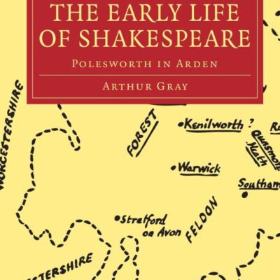 A Chapter in the Early Life of Shakespeare: Polesworth in Arden (Cambridge Library Collection - Shakespeare and Renaissance Drama)