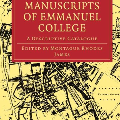 The Western Manuscripts in the Library of Emmanuel College: A Descriptive Catalogue (Cambridge Library Collection - History of Printing, Publishing and Libraries)