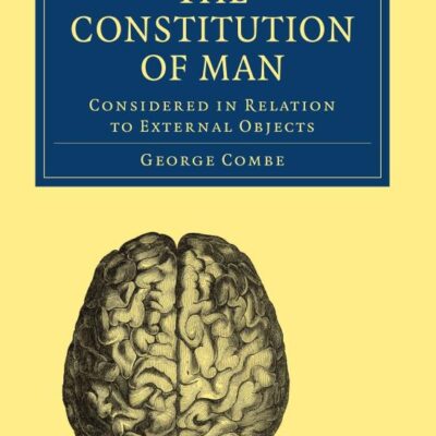 The Constitution of Man: Considered in Relation to External Objects (Cambridge Library Collection - Science and Religion)