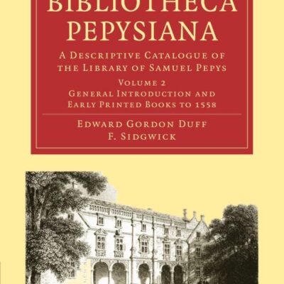 Bibliotheca Pepysiana: A Descriptive Catalogue of the Library of Samuel Pepys: Volume 2 (Cambridge Library Collection - History of Printing, Publishing and Libraries)