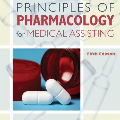 PRINCIPLES OF PHARMACOLOGY FOR MEDICAL ASSISTING, 5TH EDITION