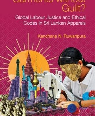 Garments Without Guilt?: Global Labour Justice and Ethical Codes in Sri Lankan Apparels