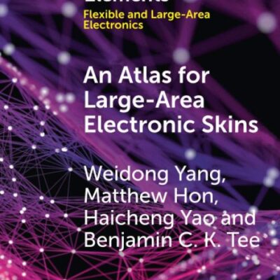 An Atlas for Large-Area Electronic Skins: From Materials to Systems Design (Elements in Flexible and Large-Area Electronics)