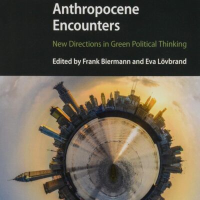 Anthropocene Encounters: New Directions in Green Political Thinking